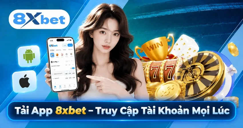 Tải App 8xbet – Truy Cập Tài Khoản Mọi Lúc