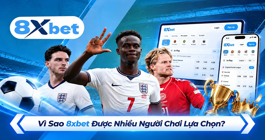 Vì Sao 8xbet Được Nhiều Người Chơi Lựa Chọn?