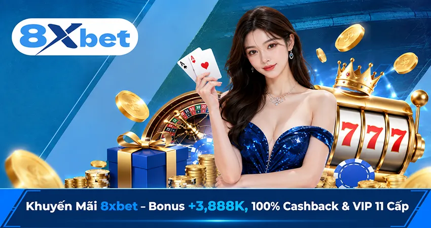Khuyến Mãi 8xbet – Bonus +3,888K, 100% Cashback & VIP 11 Cấp