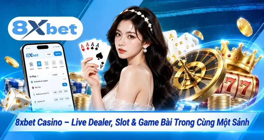 8xbet Casino – Live Dealer, Slot & Game Bài Trong Cùng Một Sảnh